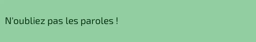 N'oubliez pas les paroles !